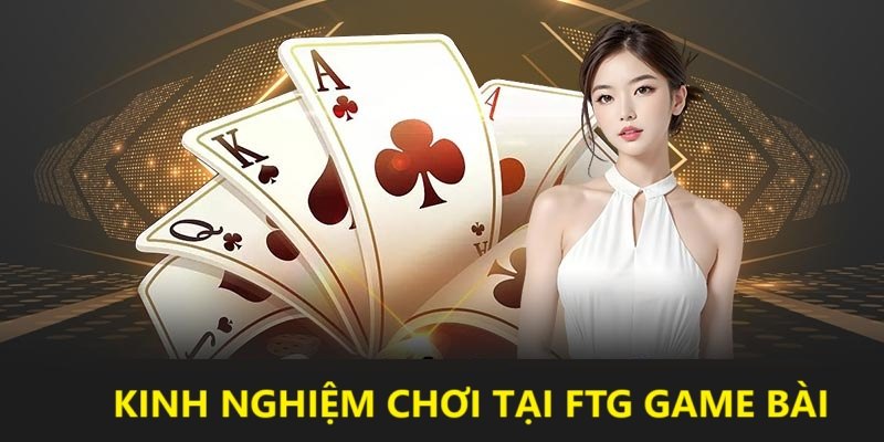 Kinh nghiệm chơi tại sảnh game bài