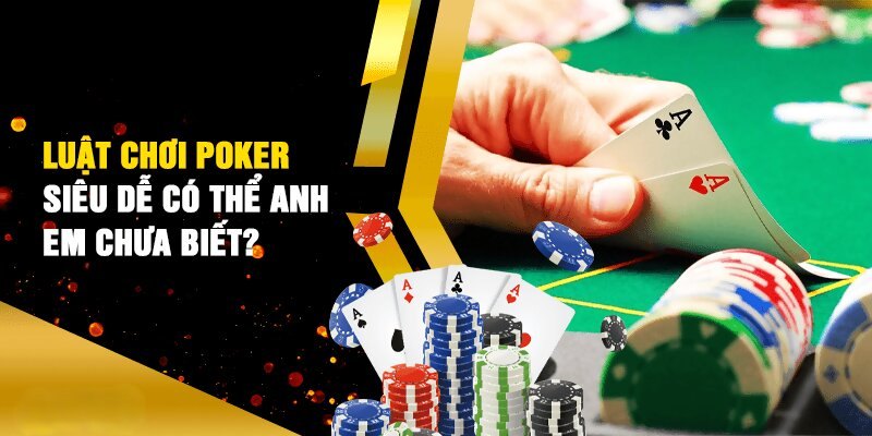 Luật chơi Poker không quá phức tạp