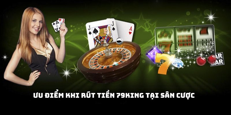 Ưu điểm nổi bật khi bạn rút tiền tại cổng game nổi tiếng