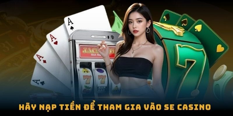 Hướng dẫn tham gia sảnh casino SE